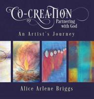 Co-Creation Partnering with God: An Artist's Journey 1948666006 Book Cover