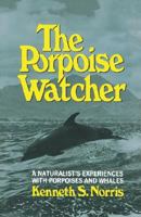 The Porpoise Watcher: A Naturalist's Experiences with Porpoises and Whales 0393063852 Book Cover