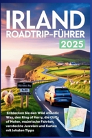 Irland Roadtrip-Führer 2025: Entdecken Sie den Wild Atlantic Way, den Ring of Kerry, die Cliffs of Moher, malerische Fahrten, versteckte Juwelen und Karten mit lokalen Tipps (German Edition) B0FHF2B264 Book Cover