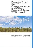 Passages from the Correspondence and Other Papers of Rufus W. Griswold 1103745034 Book Cover