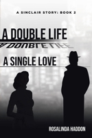 A Double Life, a Single Love: A Sinclair Story: Book 2 1957148853 Book Cover