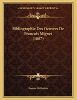 Bibliographie Des Oeuvres De Francois Mignet (1887) 1160325332 Book Cover