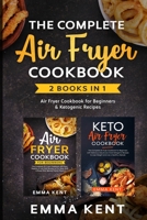 The Complete Air Fryer Cookbook: 2 Books in 1: Air Fryer Cookbook for Beginners & Ketogenic Recipes 1914033299 Book Cover