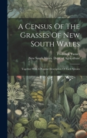 A Census Of The Grasses Of New South Wales: Together With A Popular Description Of Each Species 1020983817 Book Cover
