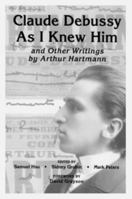 'Claude Debussy As I Knew Him' and Other Writings by Arthur Hartmann (Eastman Studies in Music) 1580463649 Book Cover