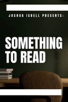 Joshua Isbell Presents: Something to Read 1737167190 Book Cover