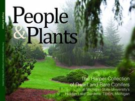 People and Plants : The Harper Collection of Dwarf and Rare Conifers at Michigan State University's Hidden Lake Gardens, Tipton, Michigan 0615605265 Book Cover