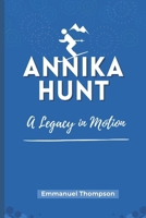 ANNIKA HUNT: The Legacy in Motion B0DQD39PVG Book Cover