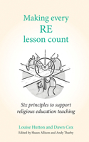 Making Every RE Lesson Count: Six principles to support religious education teaching 1785835181 Book Cover