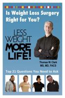 Less Weight More Life! Is Weight Loss Surgery Right for You? Top 21 Questions You Need to Ask 193999800X Book Cover