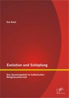 Evolution Und Schopfung: Das Spannungsfeld Im Katholischen Religionsunterricht 3842896654 Book Cover