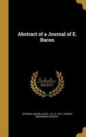 Abstract of a Journal Kept by E. Bacon, United States Assistant Agent for the Reception of Recaptured Negroes on the Western Coast of Africa: Containing an Account of the First Negotiations for the Pu 1275791263 Book Cover