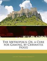 The Metropolis. a Novel, by the Author of Little Hydrogen, or the Devil on Two Sticks in London 1357932219 Book Cover