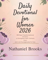 DAILY DEVOTIONAL FOR WOMEN 2026: 365 Days Transformational Devotions to Strengthen Faith Cultivate Grace and Live Courageously for God B0FTRN9GCF Book Cover