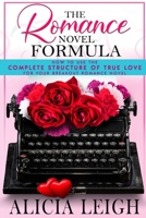 The Romance Novel Formula: How to Use the Complete Structure of True Love for Your Breakout Romance Novel 0645371106 Book Cover