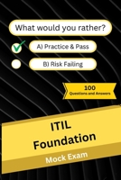 ITIL Foundation: Mock Practice Exam - 100 Questions and Answers B0CG89GXM8 Book Cover