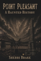 Point Pleasant: A Haunted History B0H45CWXCR Book Cover