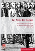 Im Netz Des Königs: Netzwerke Und Patronage in Der Preußischen Armee 1713-1786 3506777335 Book Cover
