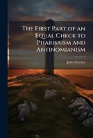 The First Part of an Equal Check to Pharisaism and Antinomianism 114838670X Book Cover