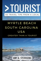 Greater Than a Tourist – Myrtle Beach South Carolina USA: 50 Travel Tips from a Local 1549837168 Book Cover