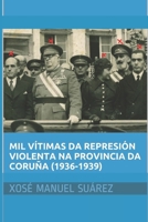 Vítimas da represión violenta na Coruña (1936-1939) (Guerra Civil en Galicia) (Galician Edition) B0CRP7SSWZ Book Cover