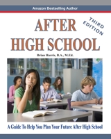 After High School- Third Edition: A Guide To Help You Plan Your Future After High School 1660543762 Book Cover