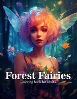 Forest Fairies Adult Coloring Book: A Collection of Beautiful Enchanted Fairies B0C7T5TZPN Book Cover