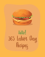Hello! 365 Labor Day Recipes: Best Labor Day Cookbook Ever For Beginners [Book 1] B085R72KDF Book Cover