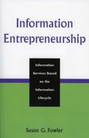 Information Entrepreneurship: Information Services Based on the Information Lifecycle 0810852586 Book Cover