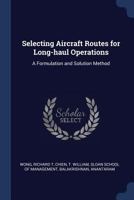 Selecting Aircraft Routes for Long-Haul Operations: A Formulation and Solution Method 1340303523 Book Cover