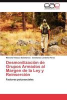 Desmovilización de Grupos Armados al Margen de la Ley y Reinserción: Factores psicosociales 3847351664 Book Cover