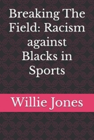 Breaking The Field: Racism against Blacks in Sports B0H9T42LW2 Book Cover
