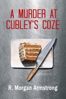 A Murder at Cubley's Coze: A Tale of Consequences B0CT3YKSVT Book Cover