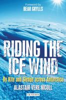 Riding the Ice Wind: By Kite and Sledge across Antarctica 1848853068 Book Cover