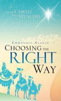 Choosing the Right Way: Share Christ with Muslims 1466933089 Book Cover