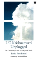 Ug Krishnamurti Unplugged: On Certainty, Love, Society and Truth 8119394143 Book Cover