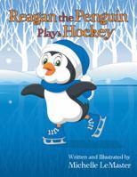 Reagan the Penguin Plays Hockey 1546258973 Book Cover