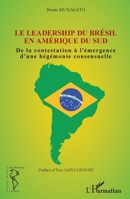 Le leadership du Brésil en Amérique du Sud: De la contestation à l'émergence d'une hégémonie consensuelle (Recherches Amériques Latines) (French Edition) 2343064598 Book Cover