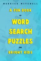 A Fun Book of Word Search Puzzles for Bright Kids. 1791502091 Book Cover