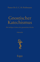 Gnostischer Katechismus - Mysterien der Gnosis : Die Heiligen Lehren der Gnostischen Kirche Faksimile U Initiation, Wandlung und Erlosung Im Spannungsfeld Von Licht und Finsternis 395650562X Book Cover
