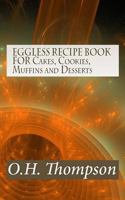 Eggless Recipe Book for Cakes, Cookies, Muffins, and Desserts 1505420881 Book Cover
