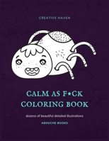 Calm as f*ck Coloring Book: A Humorous & Fabulous Felines Spiders Coloring Book (Volume 5) B08CPHH52M Book Cover