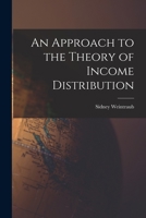 An Approach to the Theory of Income Distribution. 1015105203 Book Cover