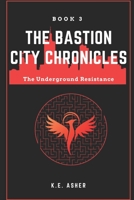 The Underground Resistance: Book 3 of The Bastion City Chronicles 173859002X Book Cover