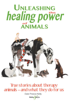 Unleashing the Healing Power of Animals: True stories about therapy animals - and what they do for us 1845849566 Book Cover