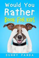 Would You Rather Book for Kids: The Book of Silly Scenarios, Challenging Choices, and Hilarious Situations the Whole Family Will Love 1072630575 Book Cover