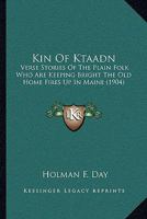 Kin Of Ktaadn: Verse Stories Of The Plain Folk Who Are Keeping Bright The Old Home Fires Up In Maine 1164899686 Book Cover