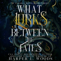 What Lurks Between the Fates (Of Flesh and Bone, 3) B0BSKXDQRQ Book Cover