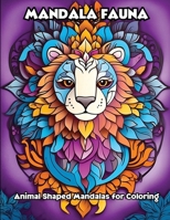 Mandala Fauna: Animal Shaped Mandalas for Coloring B0CWCHFCY4 Book Cover