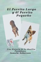 El Perrito Largo y el Perrito Pequeno (La Serie del Perrito Largo y Pequeno) 1532977492 Book Cover